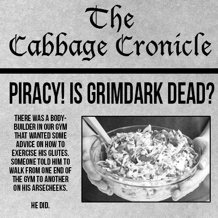 The Cabbage Chronicle: Piracy, Grimdark, and Cucumbers