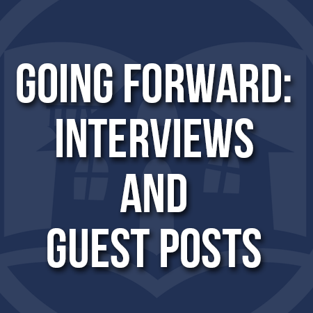 Going Forward: Interviews and Guest Posts
