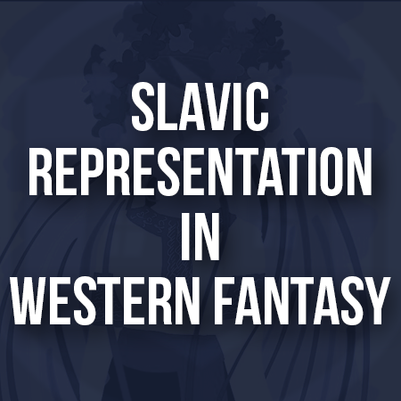 Slavic Representation in Western Fantasy