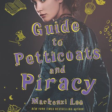 The Lady's Guide to Petticoats and Piracy by Mackenzi Lee