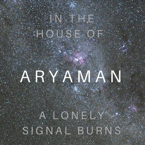 In The House Of Aryaman A Lonely Signal Burns