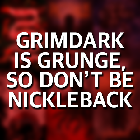Guest Post: Grimdark = Grunge, So Don’t Be Nickelback (by M.D. Presley)