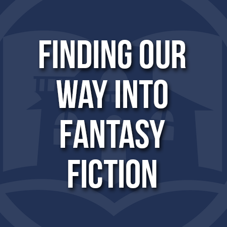 Finding Our Way Into Fantasy Fiction