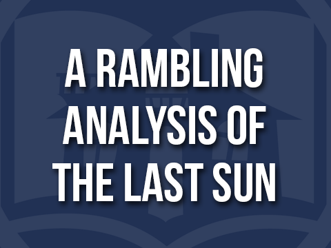 A Rambling Analysis of The Last Sun featured image