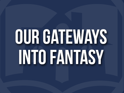 Our Gateways Into Fantasy