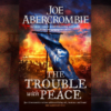 The Trouble with Peace by Joe Abercrombie