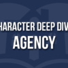 Character Agency Deep Dive