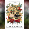 The Once and Future Witches by Alix Harrow