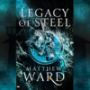 Legacy of Steel by Matthew Ward