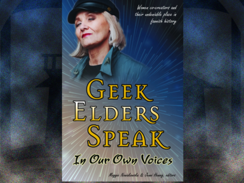 Geek Elders Speak, edited by Maggie Nowakowska & Jenni Hennig