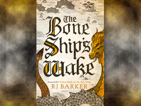 The Bone Ship's Wake by RJ Barker