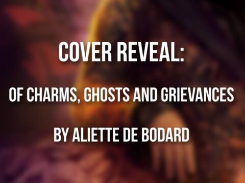 Cover reveal: Of Charms, Ghosts and Grievances by Aliette de Bodard