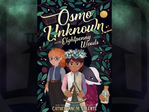 Osmo Unknown and the Eightpenny Woods by Catherynne M. Valente
