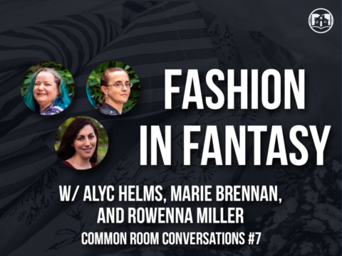 CRC#7: Fashion in Fantasy w/ Alyc Helms, Marie Brennan, and Rowenna Miller