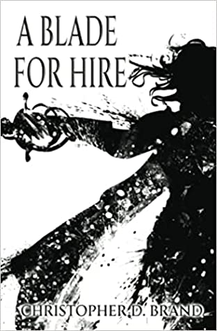 Book cover - A Blade For Hire by Christopher D. Brand. The cover image is a stylised black on white silhouette of a person holding the elaborate hilt of a sword, arm extended.