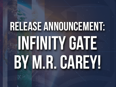 Release Announcement: Infinity Gate by M.R. Carey!