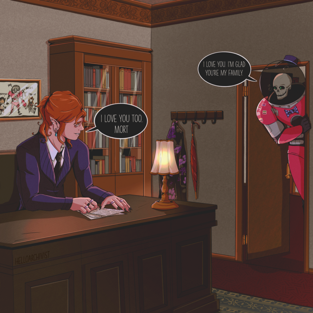 Digital illustration by Hello-Archivist featuring characters from the Hello form the Hallowoods audio drama. Setting is an office. On the right, a skeleton wearing a pink and grey space suit peeks through an open doorway, saying, "I LOVE YOU. I'M GLAD YOU'RE MY FAMILY." On the left, a reddish-haired person with pointed ears sitting at a wooden desk says in a speech bubble, "I LOVE YOU TOO, MORT."