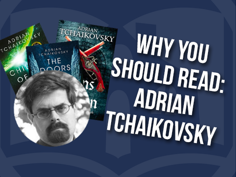Why You Should Read Adrian Tchaikovsky