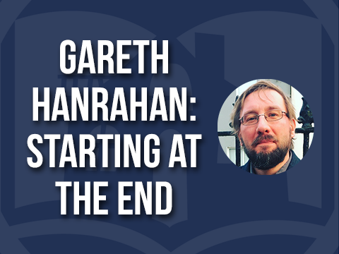 Guest Post: Gareth Hanrahan — Starting at the End