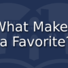 What makes a favorite?