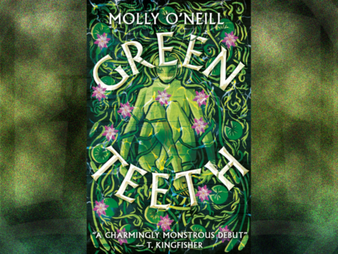 Greenteeth by Molly O'Neill