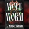 Cover for Wolf Worm by T. Kingfisher. Shows a stylized red flower with green leaves and blood red roots growing between the title words. Background color gradient transitions from black to red to black, top to bottom.