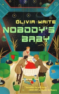 Book cover for "Nobody's Baby" by Olivia Waite. The title is in large, green geometric text on a stylized, retro-futuristic sci-fi background. An illustration below shows people in period clothing gathered around a baby in an art-deco style space station with large windows overlooking planets and stars.