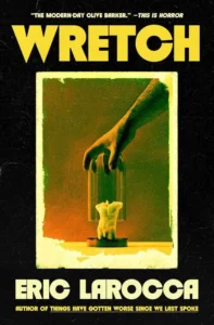 Book cover for Wretch by Eric LaRocca. Set against a gritty, textured black background, the cover features a central, polaroid-style image with a yellowish-green tint.